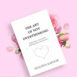 The Art of Not Overthinking: Believing in Yourself and Building Your Dream Life