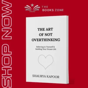 The Art of Not Overthinking by Shaurya Kapoor